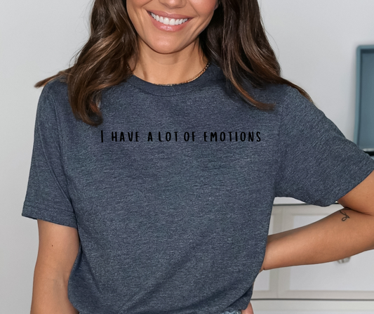 I Have A Lot Of Emotions T-Shirt