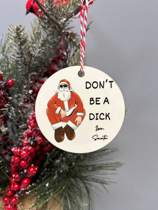 Don't Be a Dick, Love Santa Christmas Ornament